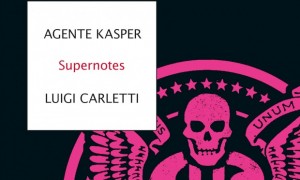 Agente-Kasper-e-Luigi-Carletti-Supernotes-620x372