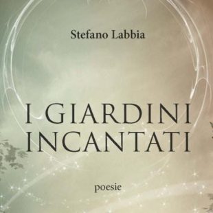 I giardini incantati, seconda silloge di Stefano Labbia