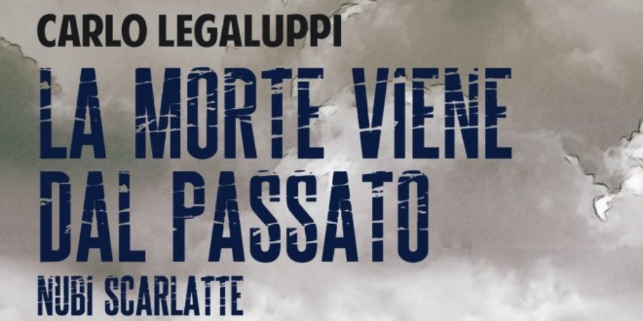 La morte viene dal passato, il nuovo thriller di Carlo Legaluppi