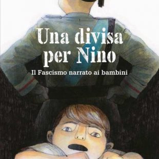 “Una divisa per Nino – Il fascismo narrato ai bambini”