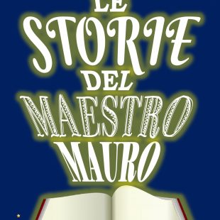 “Le storie del maestro Mauro” di Mauro Gelo