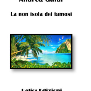 “La non isola dei famosi” di Andrea Guidi