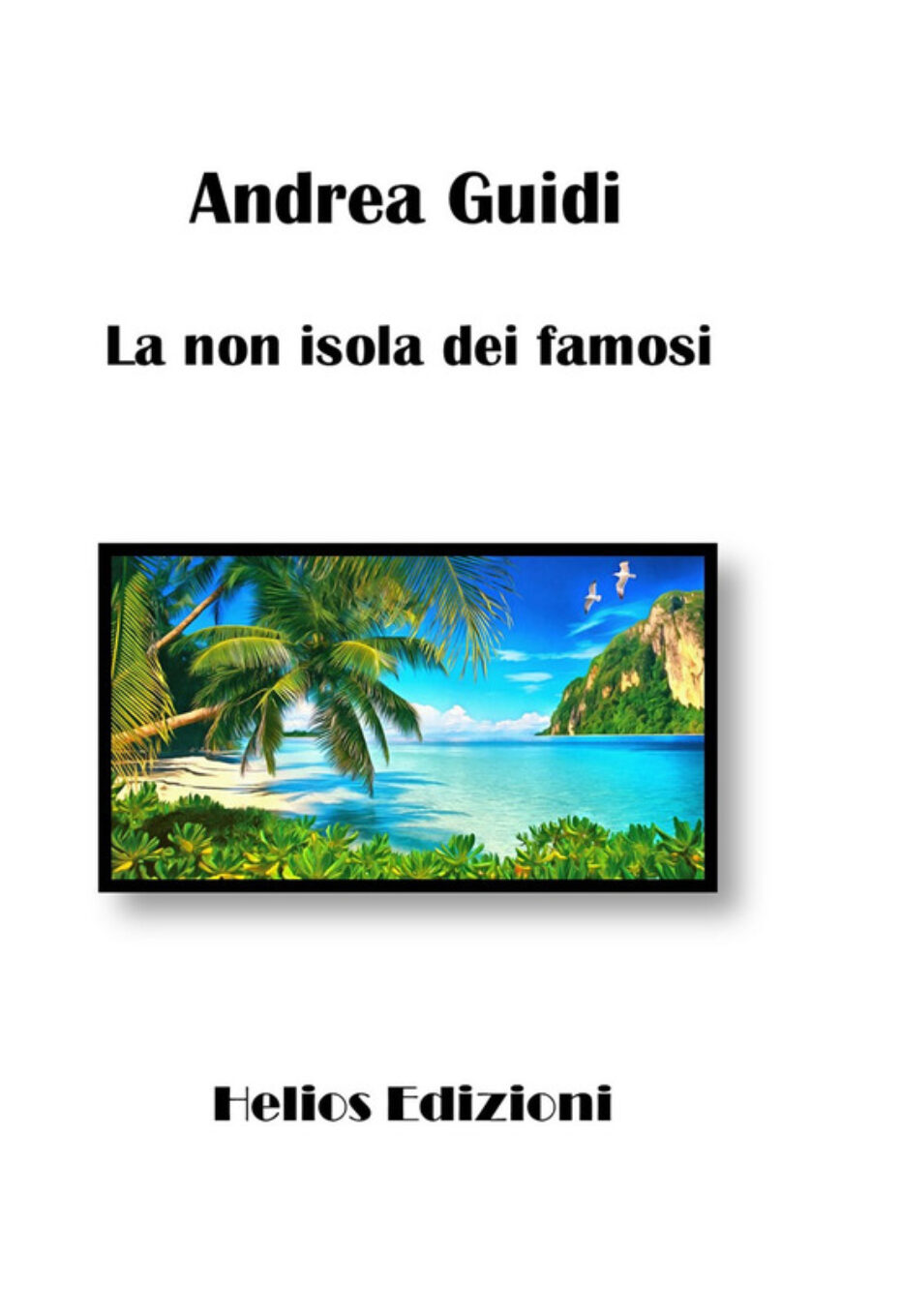 “La non isola dei famosi” di Andrea Guidi