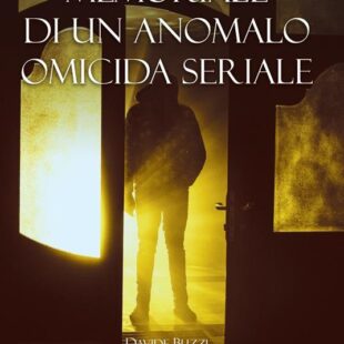 “Antonio Scalonesi. Memoriale di un anomalo omicida seriale” di Davide Buzzi