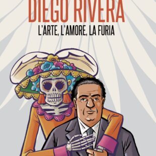 Graphic novel: “Diego Rivera – L’arte, l’amore, la furia”