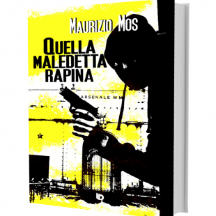 Thriller: “Quella maledetta rapina” di Maurizio Mos