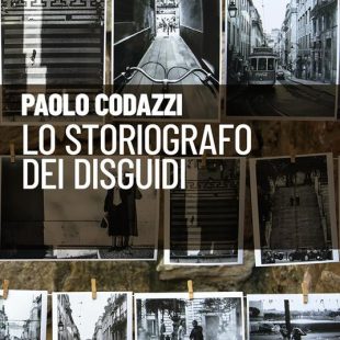 “Lo storiografo dei disguidi” di Paolo Codazzi