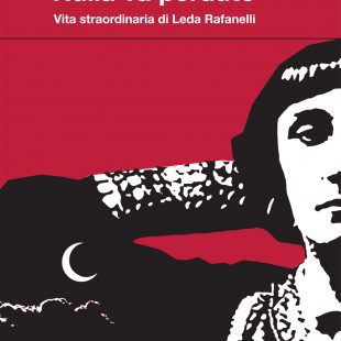 “Nulla va perduto. Vita straordinaria di Leda Rafanelli” di Paolo Ciampi