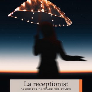 “La Receptionist – 26 ore per danzare nel tempo” di Alessio Vagaggini