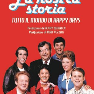 ‘La nostra storia’ Tutto il mondo di Happy days