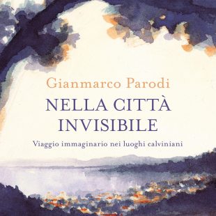 ‘Nella città invisibile, viaggio immaginario nei luoghi calviniani’ di Gianmarco Parodi