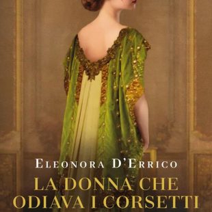 ‘La donna che odiava i corsetti’ di Eleonora D’Errico