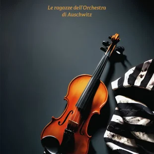 ‘Suona e vivrai. Le ragazze dell’orchestra di Auschwitz’