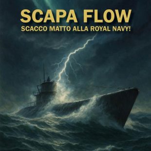 Storia: ‘Scapa Flow. Scacco matto alla Royal Navy!’